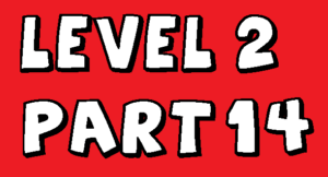 Level 2 Part 14