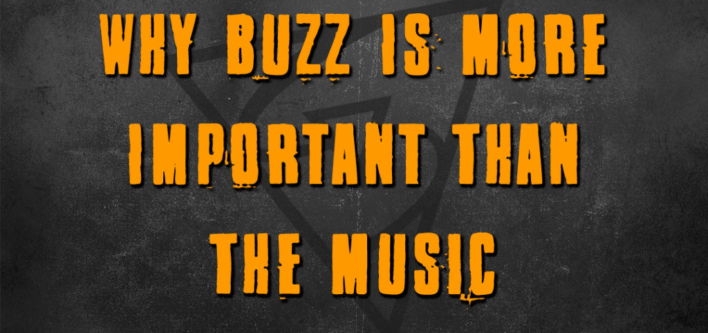 Why Buzz Is More Important Than The Music