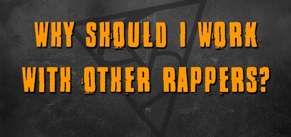 why should I work with other rappers