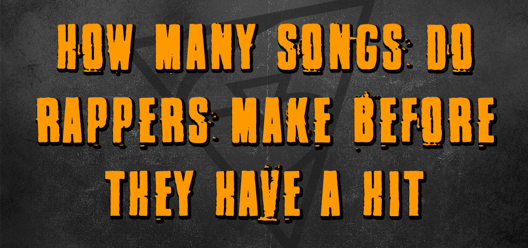 How Many Songs Do Major Rappers Make Before They Have A Hit