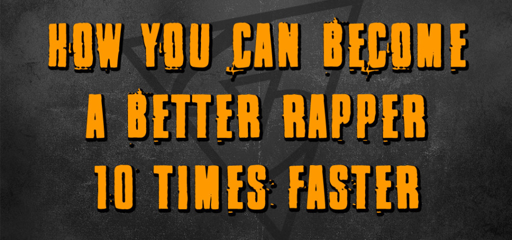 How You Can Become A Better Rapper 10 Times Faster