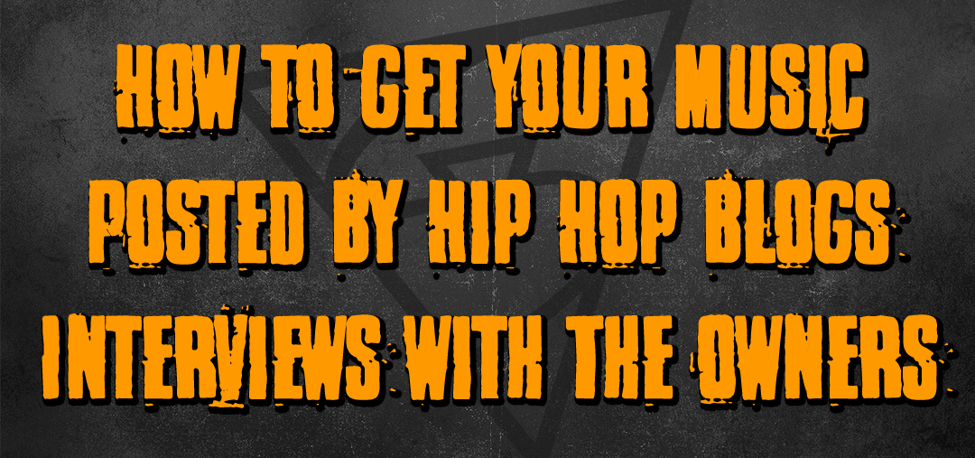 20 HUGE TIPS I Interviewed Hip Hop Blogs For Inside Secrets On How To