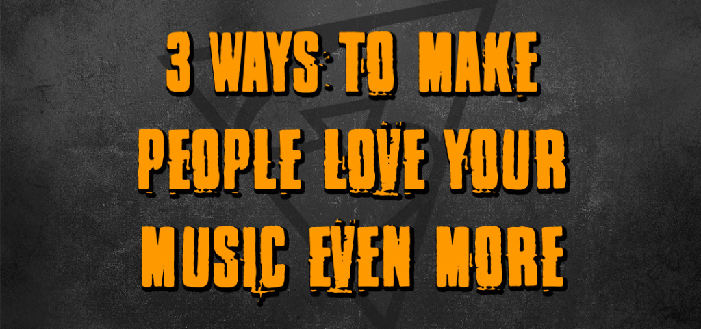 make people love your music