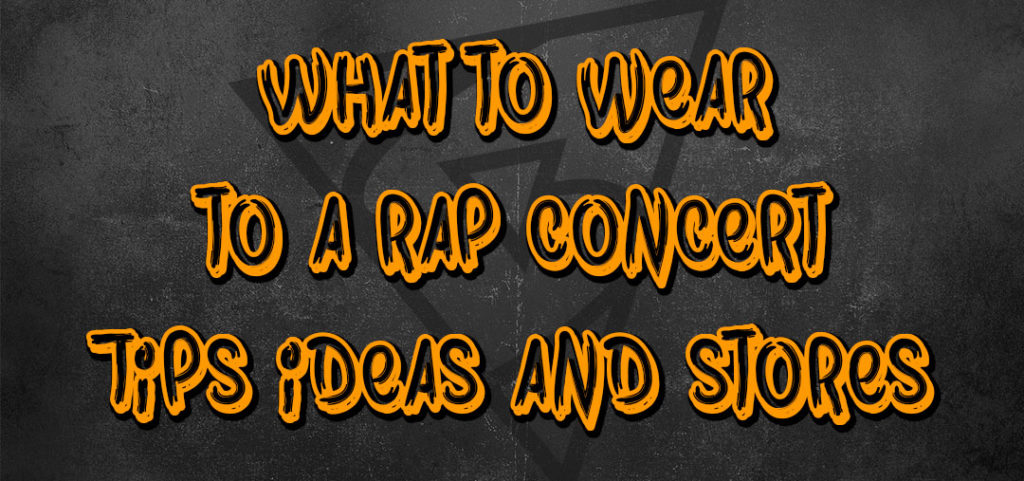 what to wear to a rap concert